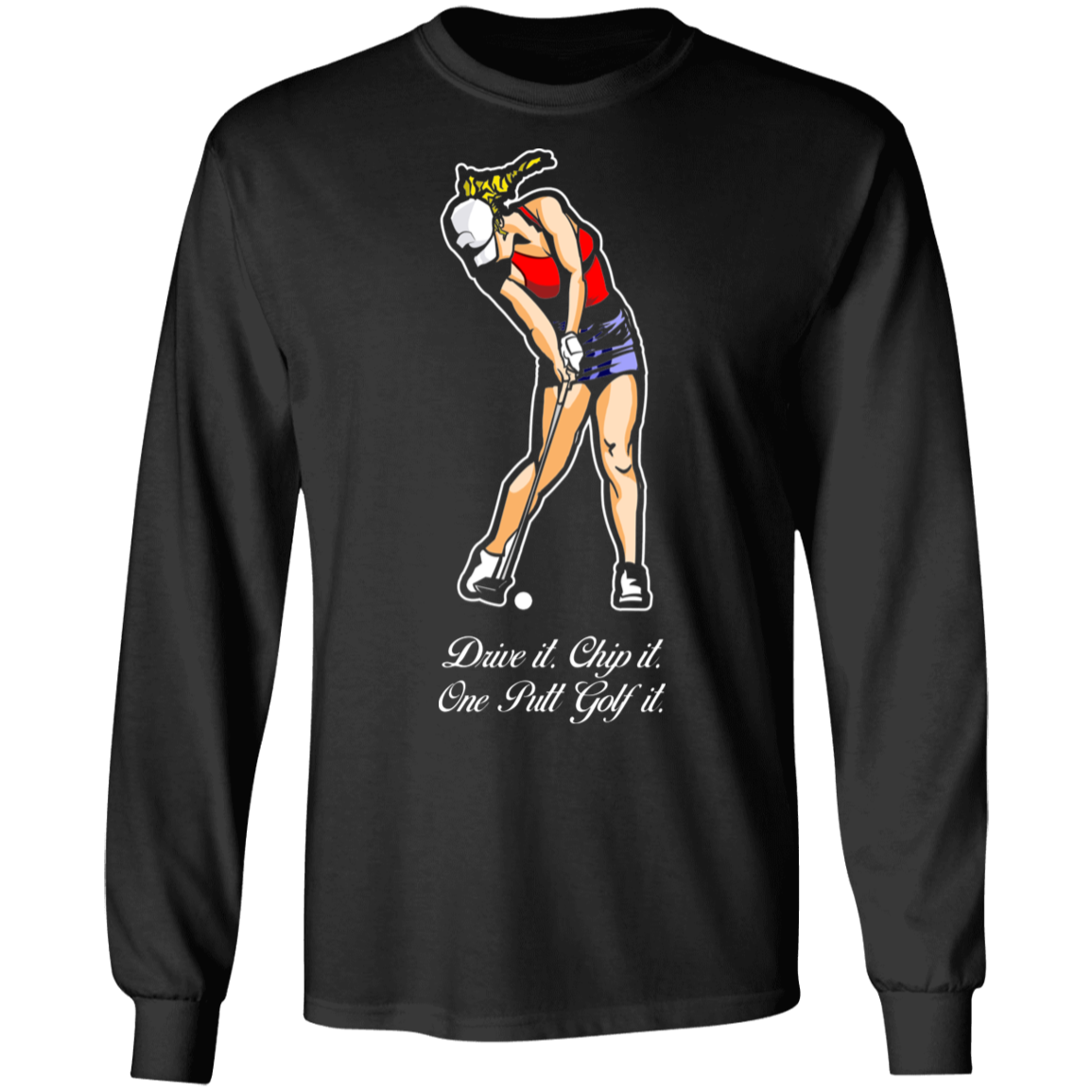 OPG Custom Design #9. Drive it. Chip it. One Putt Golf It. Golf So. Cal. 100% Cotton Long Sleeve T-Shirt