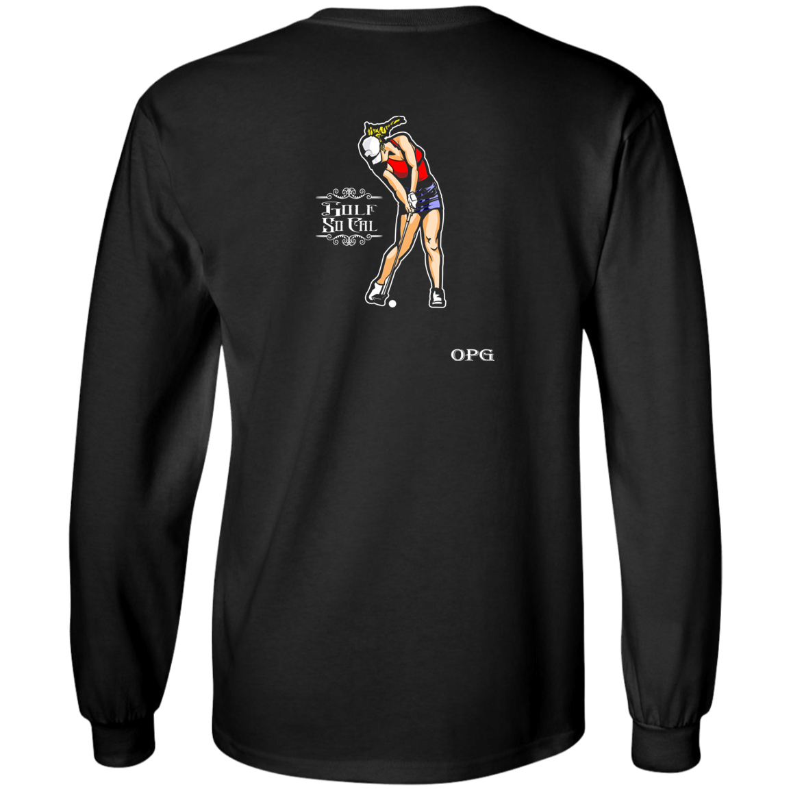 OPG Custom Design #9. Drive it. Chip it. One Putt Golf It. Golf So. Cal. 100% Cotton Long Sleeve T-Shirt