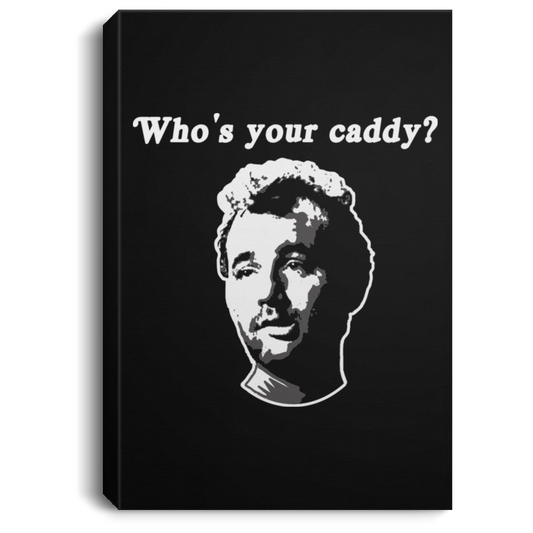 OPG Custom Design #29. Who's Your Caddy?  Fan Art. Portrait Canvas .75in Frame