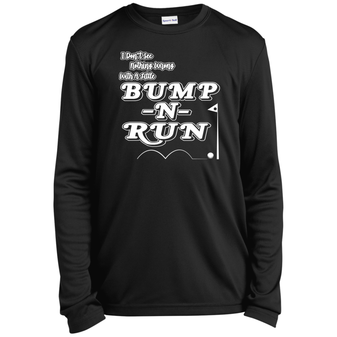 OPG Custom Design #4. I Don't See Noting Wrong With A Little Bump N Run. Youth 100% Polyester Long Sleeve Tee