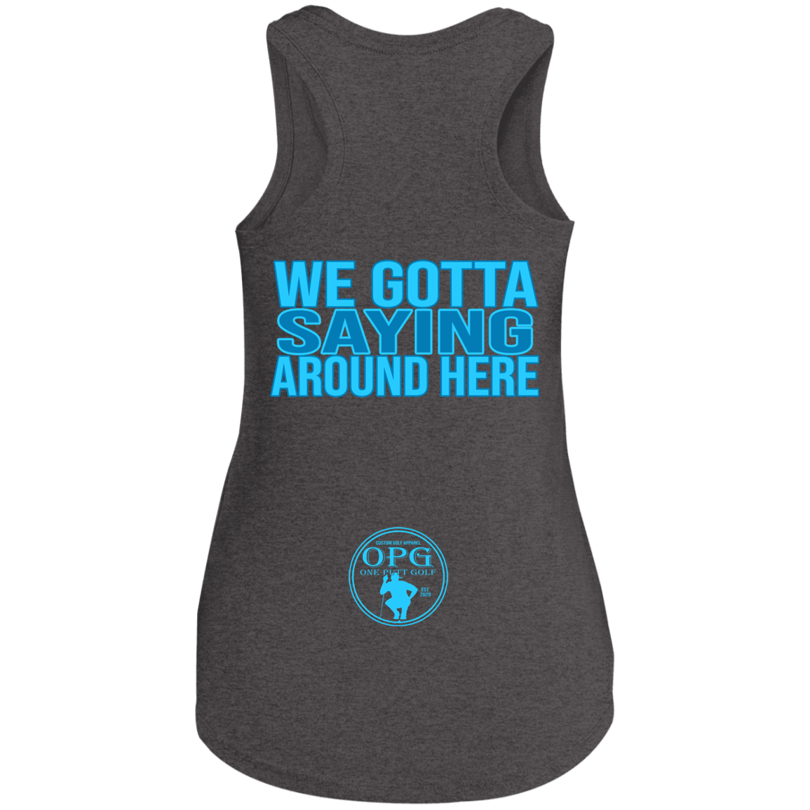 OPG Custom Design #2. Birdies to Bullshit. We Got A Saying Around Here. Ladies' Perfect Tri Racerback Tank