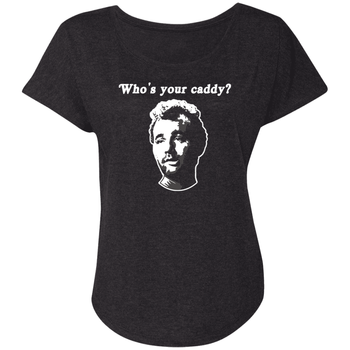 OPG Custom Design #29. Who's Your Caddy? Caddy Shack Bill Murray Fan Art. Ladies' Triblend Dolman Sleeve