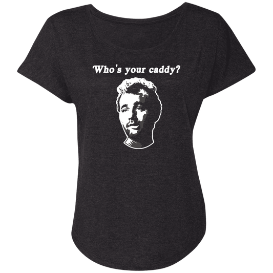 OPG Custom Design #29. Who's Your Caddy? Caddy Shack Bill Murray Fan Art. Ladies' Triblend Dolman Sleeve