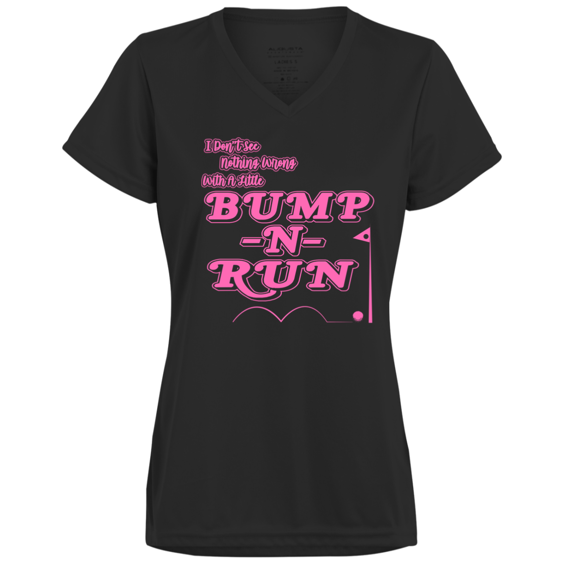 OPG Custom Design #4. I Don't See Noting Wrong With A Little Bump N Run. Ladies’ 100% polyester V-Neck Tee