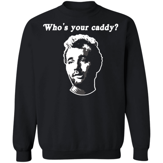 OPG Custom Design #29. Who's Your Caddy? Caddy Shack Bill Murray Fan Art. Crewneck Pullover Sweatshirt