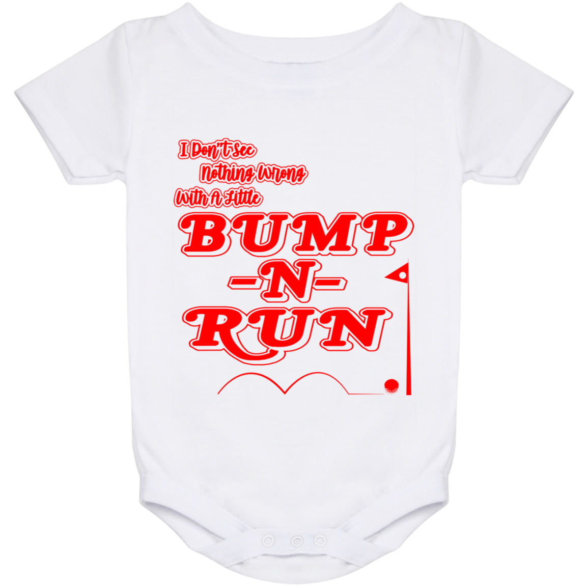 OPG Custom Design #4. I Don't See Noting Wrong With A Little Bump N Run. Baby Onesie 24 Month