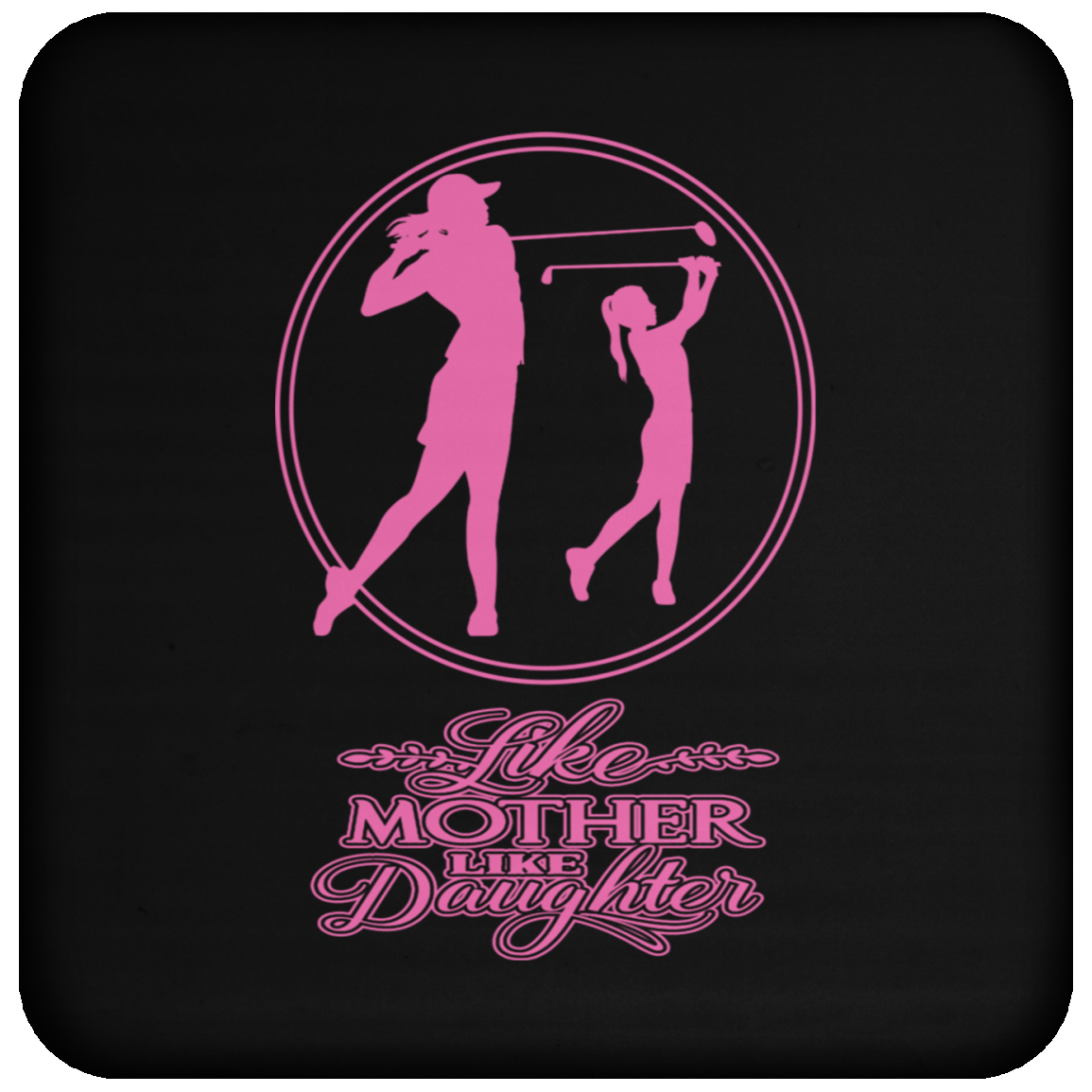 OPG Custom Design #7 part 2. Like Mother like Daughter. Coaster