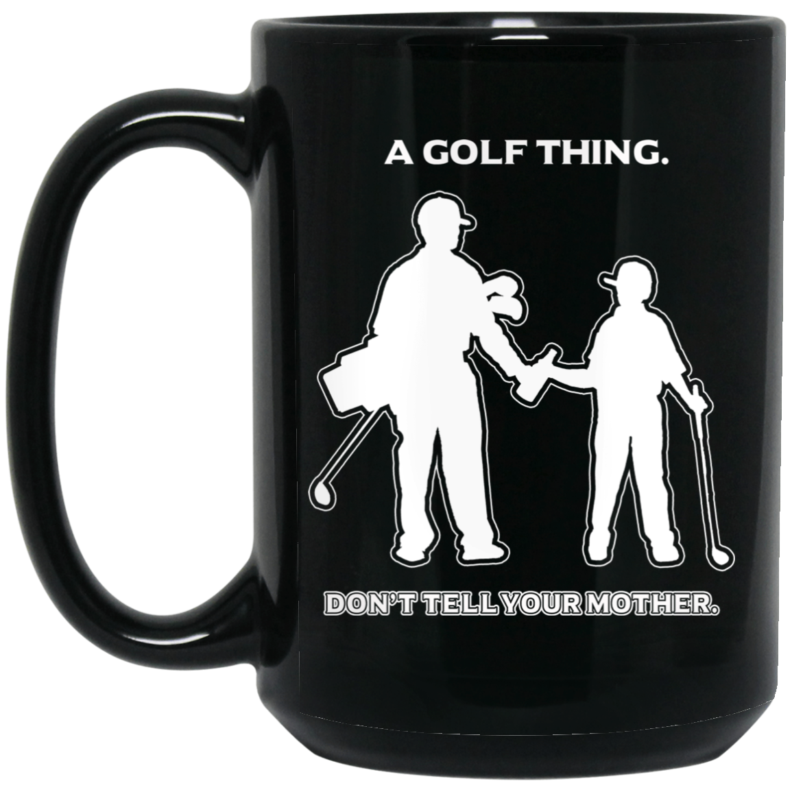 OPG Custom Design #7 part 1. Father and Son's First Beer.  Don't Tell Your Mother. 15 oz. Black Mug