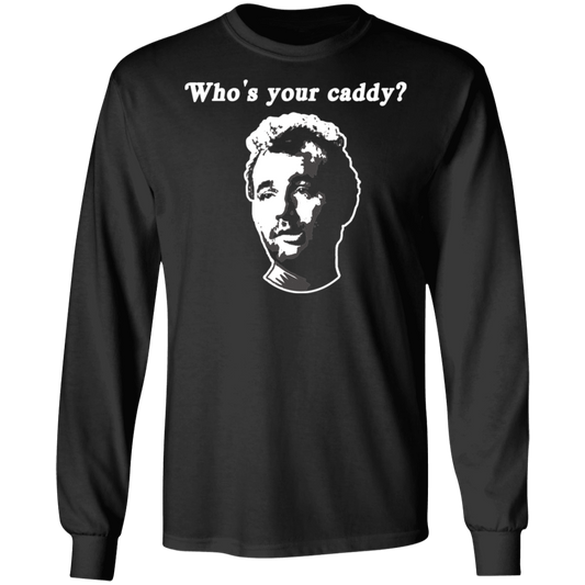 OPG Custom Design #28. Who's Your Caddy? Caddy Shack Bill Murray Fan Art. 100% Cotton Long Sleeve T-Shirt