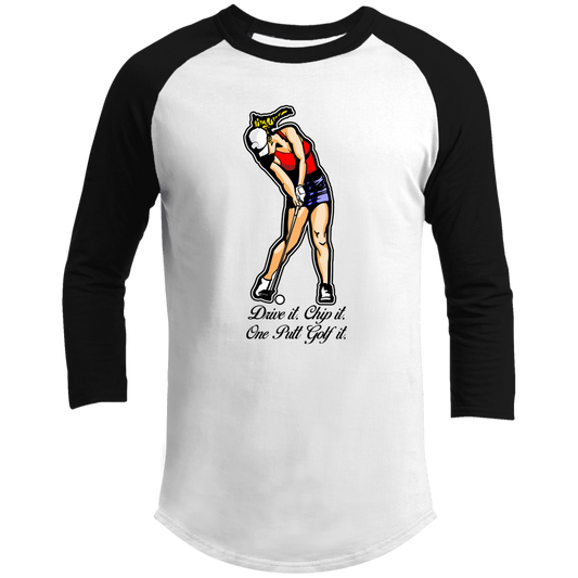 OPG Custom Design #9. Drive it. Chip it. One Putt Golf It. Golf So. Cal. 3/4 Raglan Sleeve Shirt 100% Ringspun Combed Cotton