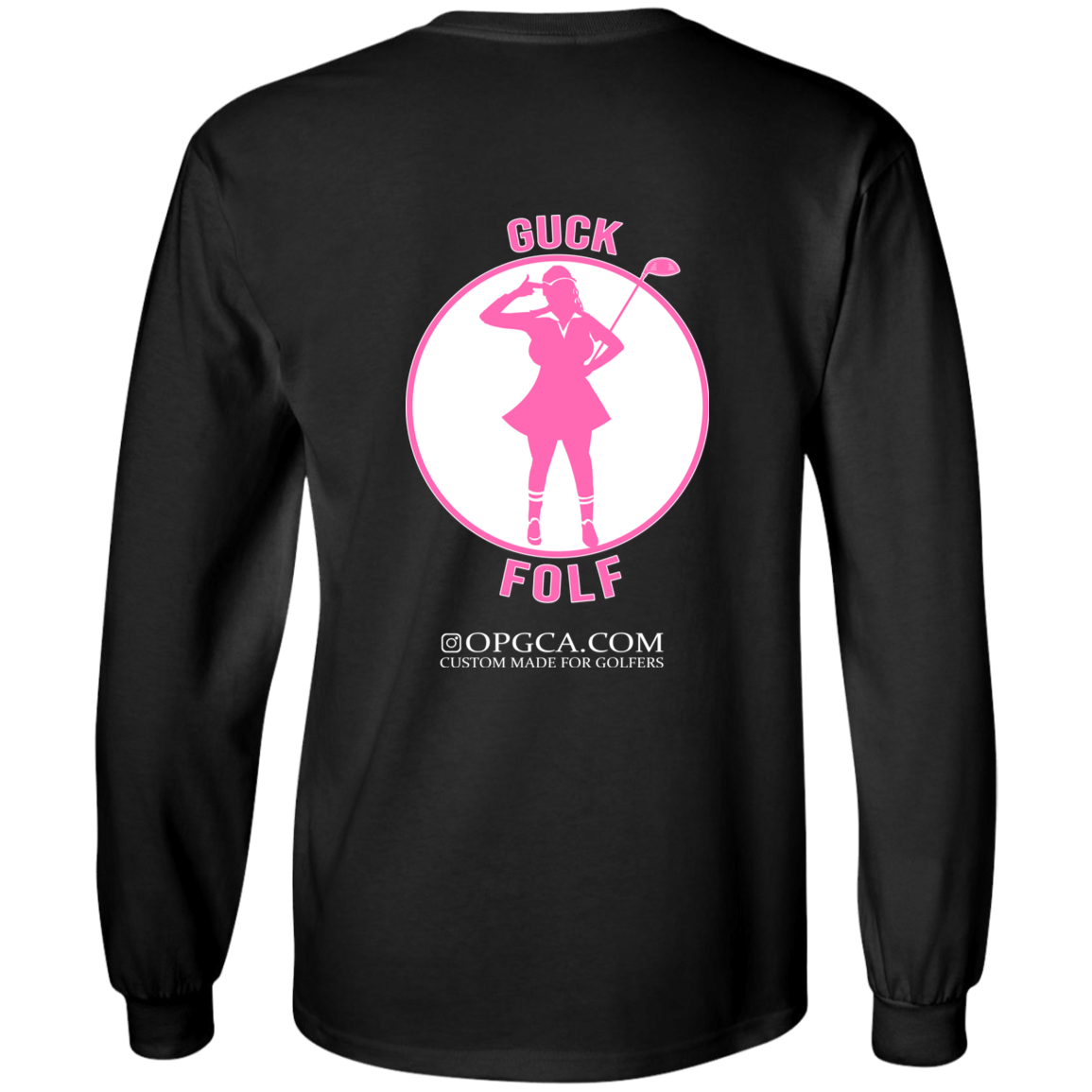 OPG Custom Design #19. GUCK FOLF. Female Edition. 100% US Cotton LS T-Shirt