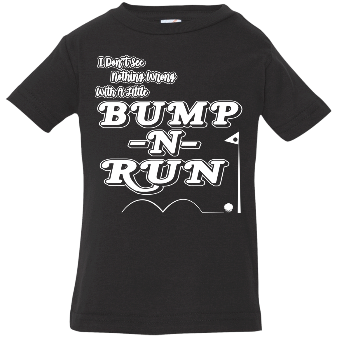 OPG Custom Design #4. I Don't See Noting Wrong With A Little Bump N Run. Infant Jersey T-Shirt