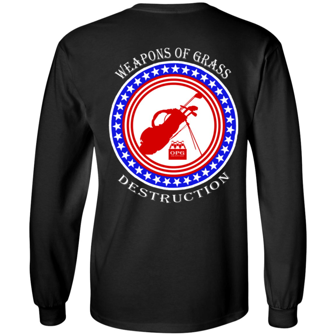 OPG Custom Design #18. Weapons of Grass Destruction. 100% Cotton Long Sleeve