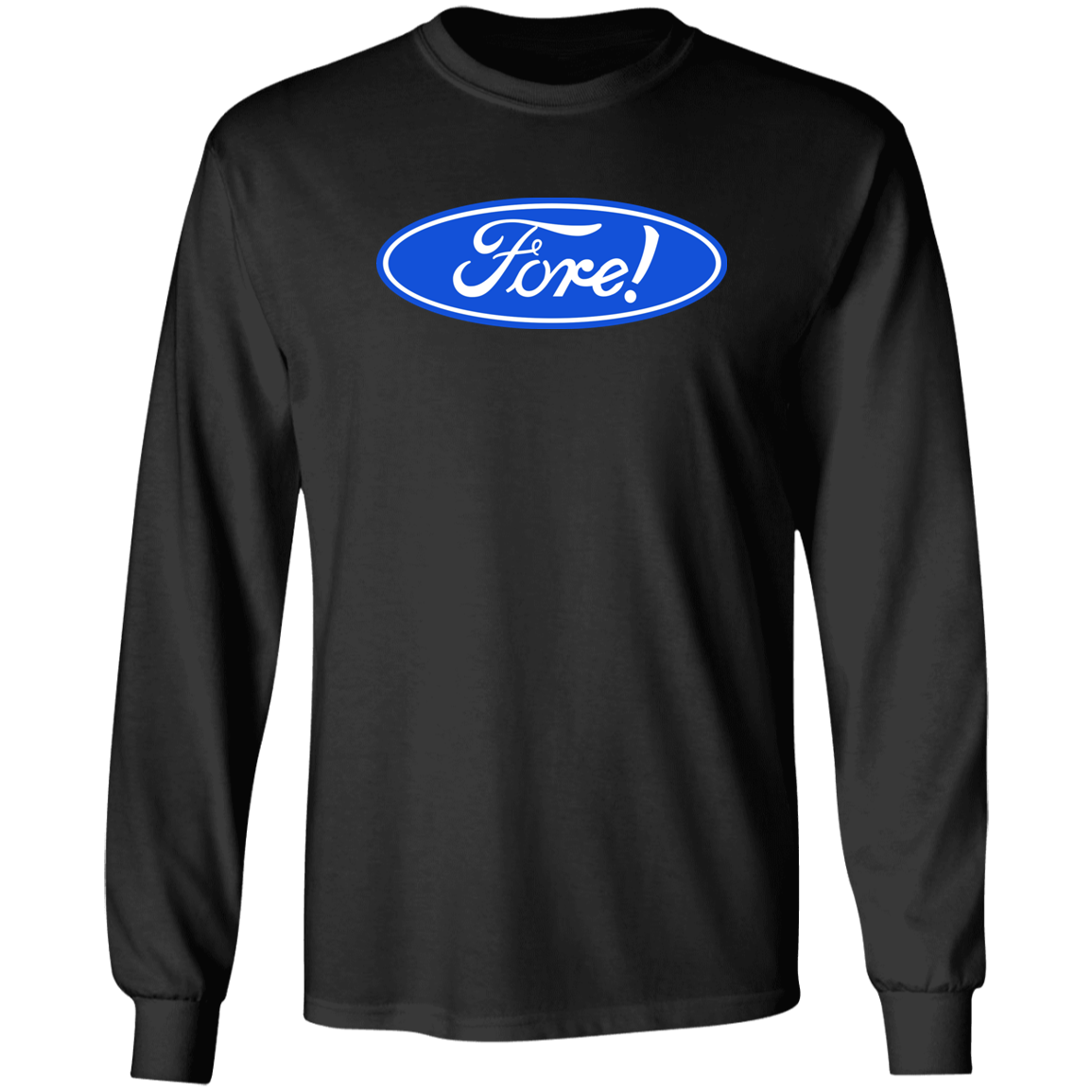 OPG Custom Design #11. Fore! Ford Parody. 100% US Cotton LS T-Shirt