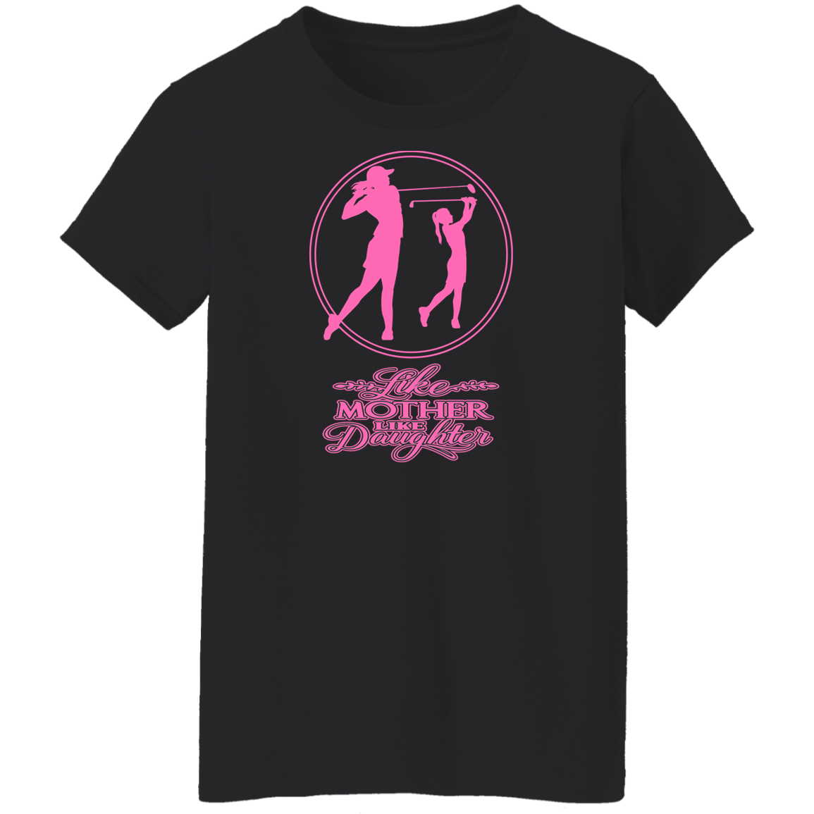 OPG Custom Design #7. Like Mother Like Daughter. Ladies' 100% Cotton T-Shirt