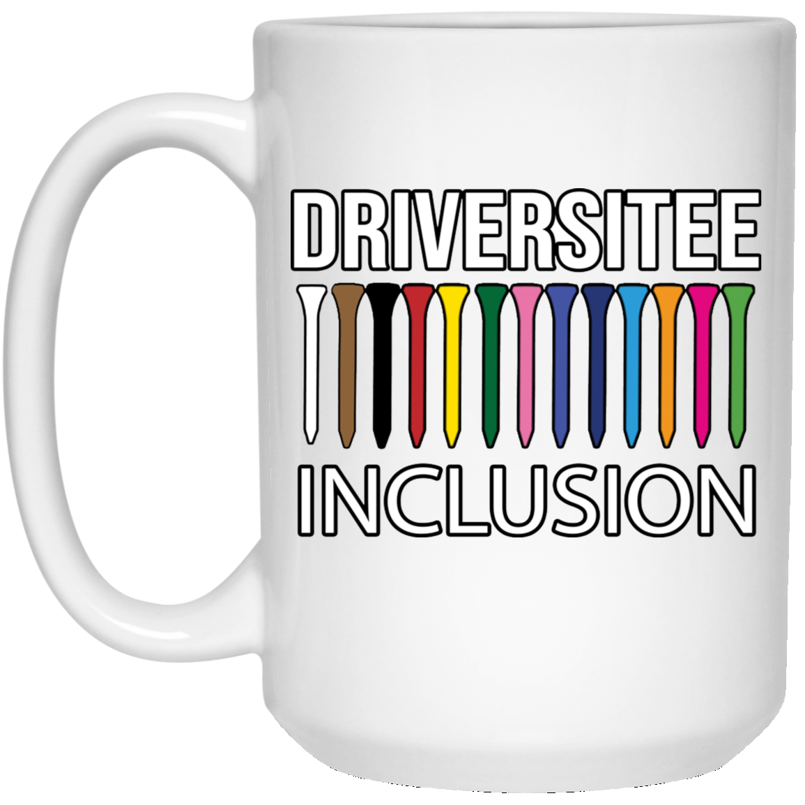 OPG Custom Design #5. Driversitee and Inclusion. Golf. 15 oz. White Mug