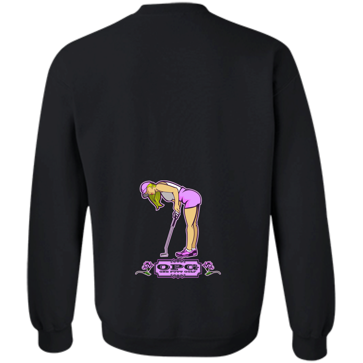 OPG Custom Design #13. Drive it. Chip it. One Putt Golf it. Crewneck Pullover Sweatshirt