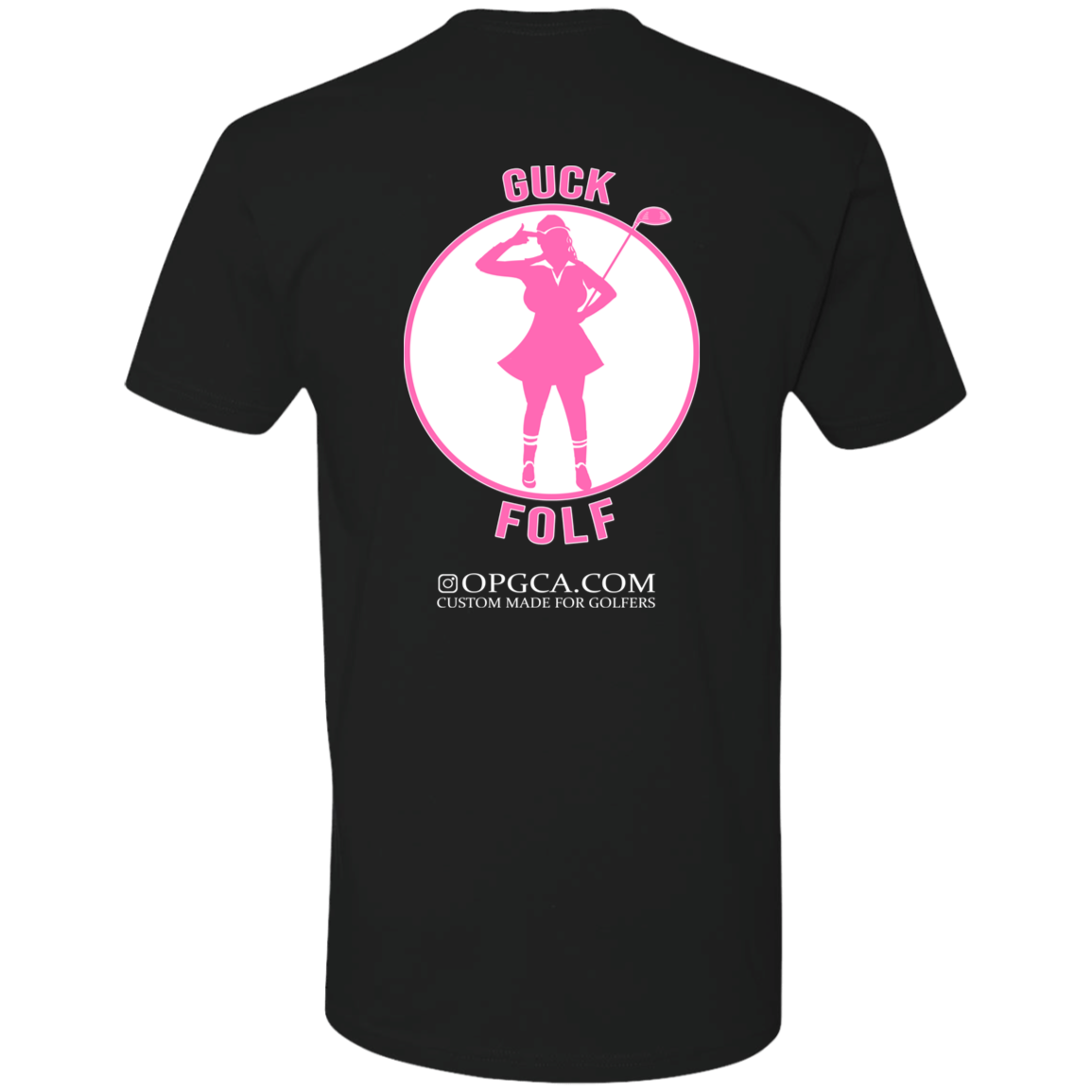 OPG Custom Design #19. GUCK FOLF. Female Edition. 100% Ring Spun Combed CottonT-Shirt