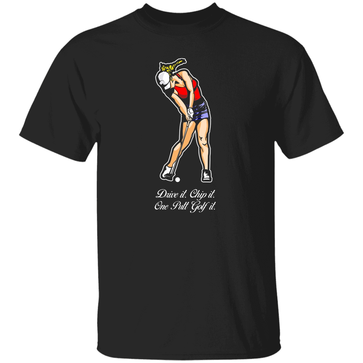 OPG Custom Design #9. Drive it. Chip it. One Putt Golf It. Golf So. Cal. 100% Cotton  T-Shirt