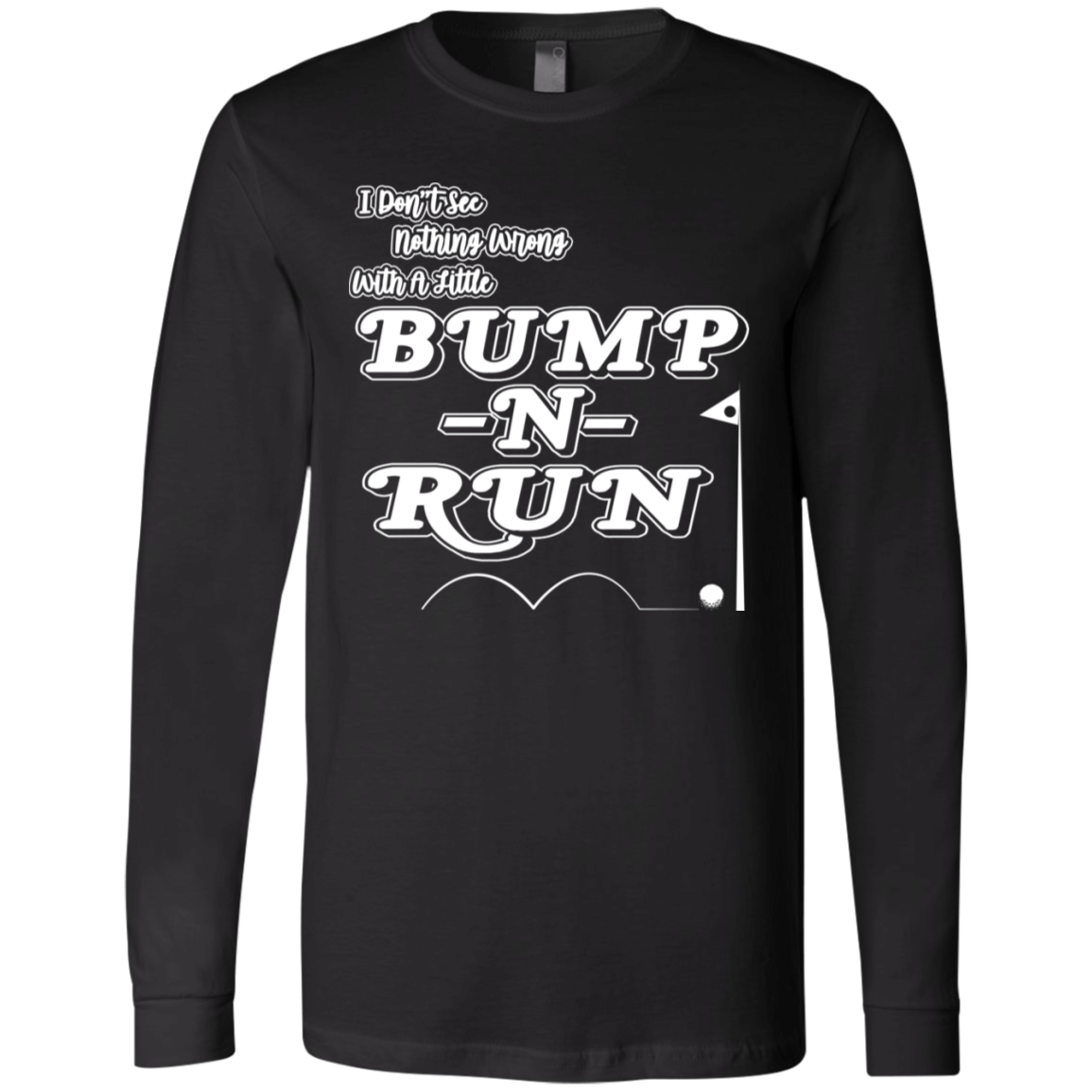 OPG Custom Design #4. I Don't See Noting Wrong With A Little Bump N Run. Jersey LS T-Shirt