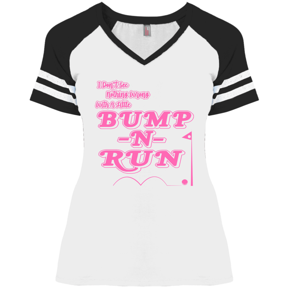 OPG Custom Design #4. I Don't See Noting Wrong With A Little Bump N Run. Ladies' Game V-Neck T-Shirt