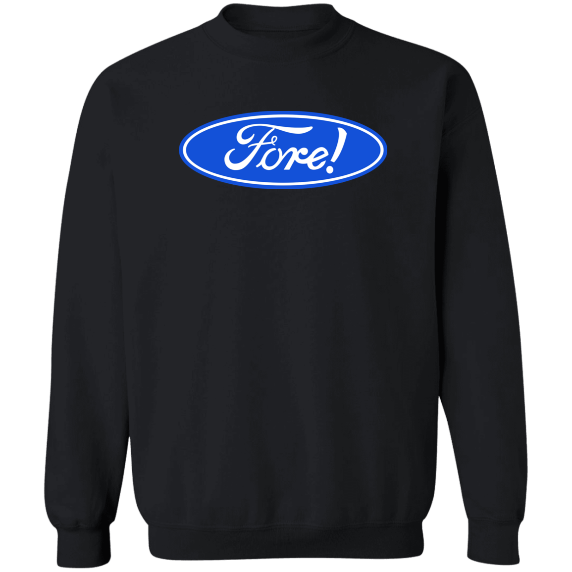 OPG Custom Design #11. Fore! Ford Parody. Crewneck Pullover Sweatshirt