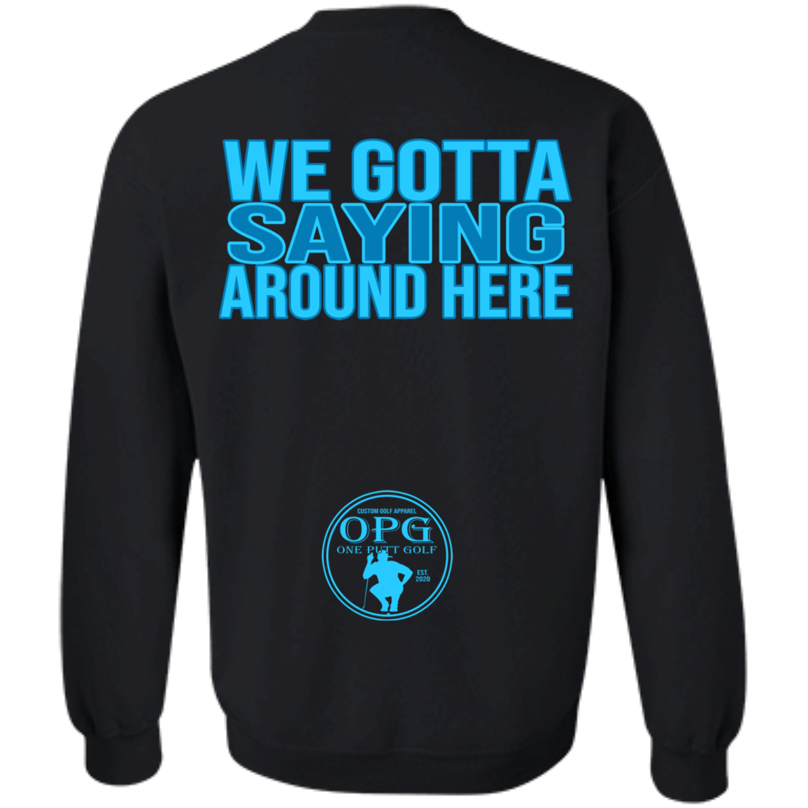 OPG Custom Design #2. Birdies to Bullshit. We Got A Saying Around Here. Crewneck Pullover Sweatshirt