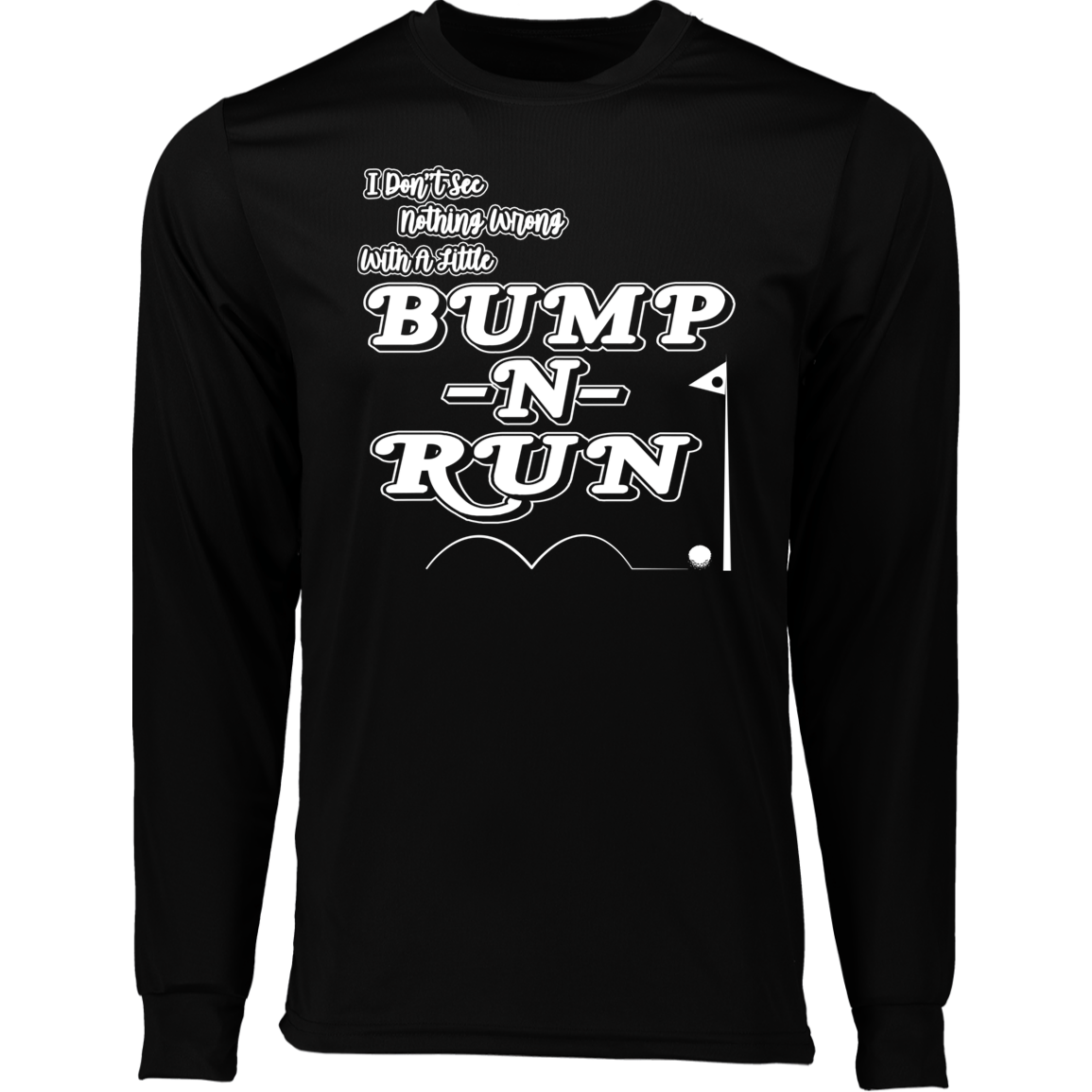 OPG Custom Design #4. I Don't See Noting Wrong With A Little Bump N Run. 100% Polyester Moisture-Wicking Tee