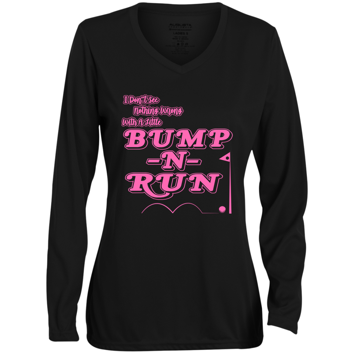 OPG Custom Design #4. I Don't See Noting Wrong With A Little Bump N Run. Ladies' Moisture-Wicking Long Sleeve V-Neck Tee