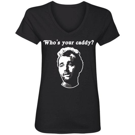 OPG Custom Design #29. Who's Your Caddy? Caddy Shack Bill Murray Fan Art. Ladies' V-Neck 100% Ring Spun Cotton T-Shirt