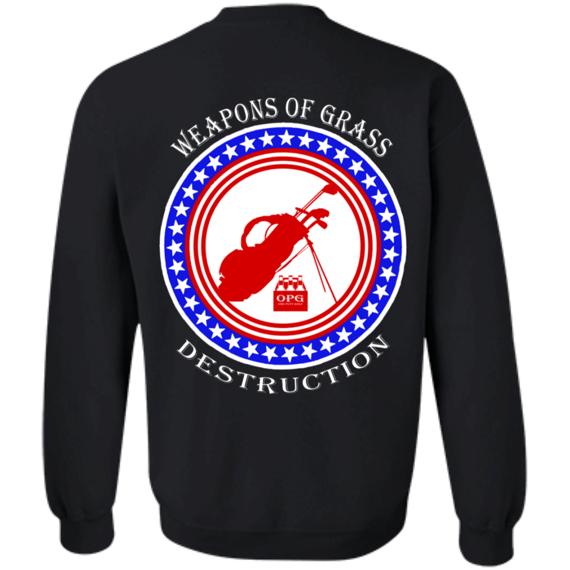 OPG Custom Design #18. Weapons of Grass Destructions. Crewneck Pullover Sweatshirt