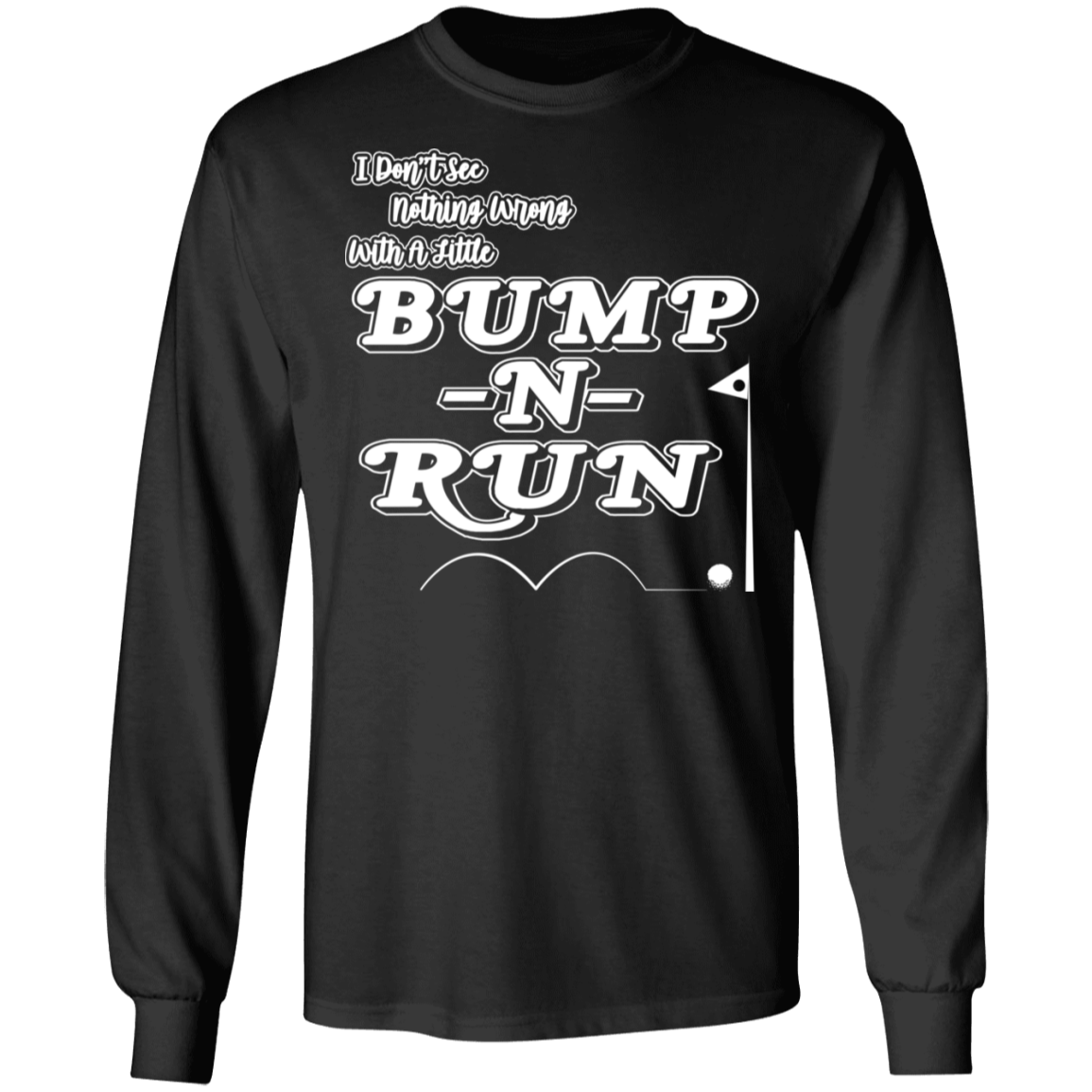 OPG Custom Design #4. I Don't See Noting Wrong With A Little Bump N Run. 100% Cotton T-Shirt