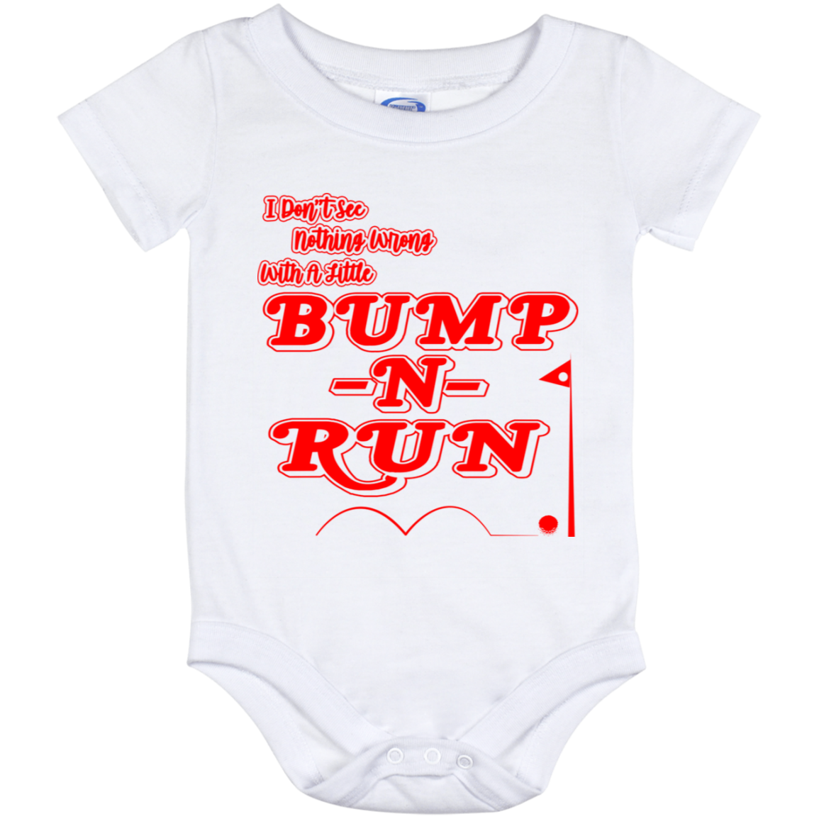 OPG Custom Design #4. I Don't See Noting Wrong With A Little Bump N Run. Baby Onesie 12 Month