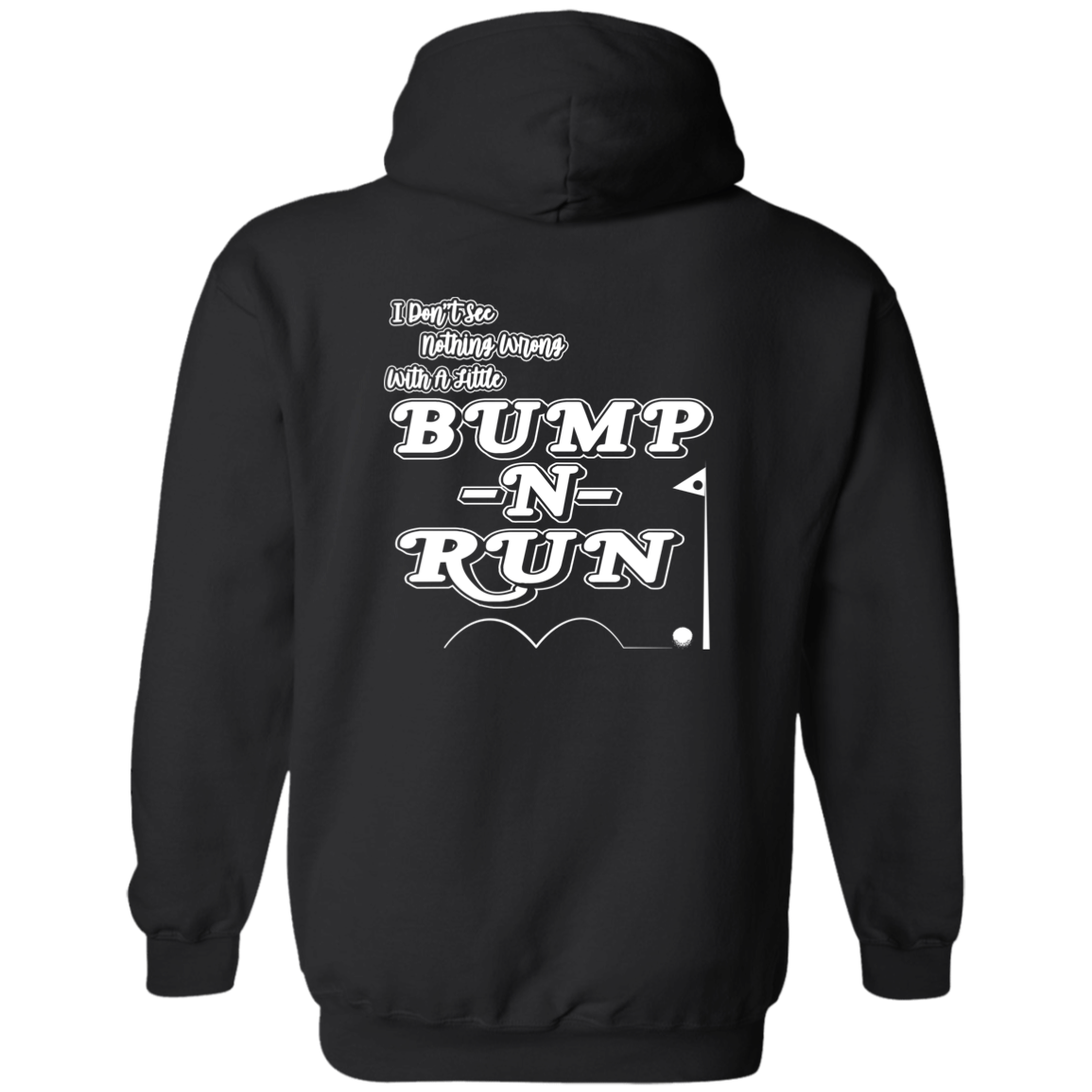 OPG Custom Design #4. I Don't See Noting Wrong With A Little Bump N Run. Zip Up Hooded Sweatshirt