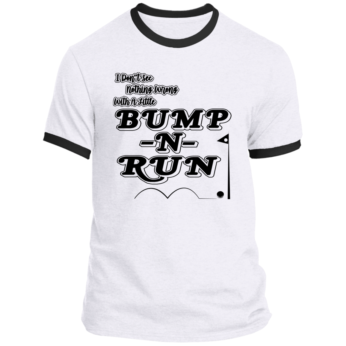 OPG Custom Design #4. I Don't See Noting Wrong With A Little Bump N Run. Ringer Tee