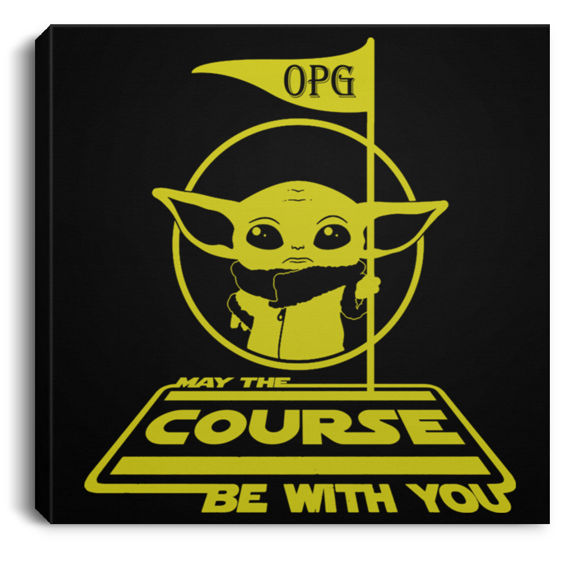 OPG Custom Design #21. May The Course Be With You. Fan Art. Square Canvas .75in Frame