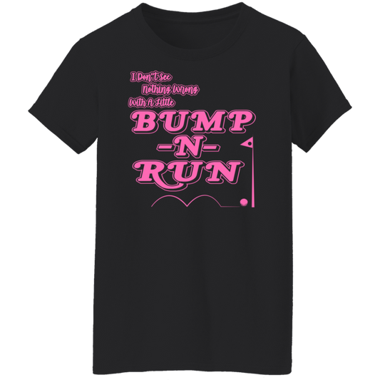 OPG Custom Design #4. I Don't See Noting Wrong With A Little Bump N Run. Ladies' 100% Cotton T-Shirt.