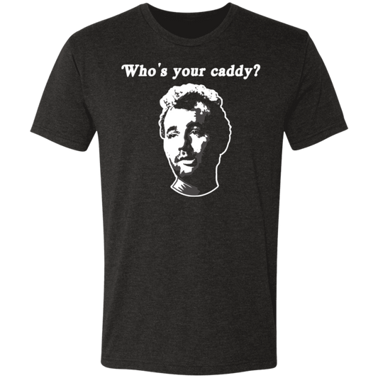 OPG Custom Design #29. Who's Your Caddy? Caddy Shack Bill Murray Fan Art. Triblend T-Shirt