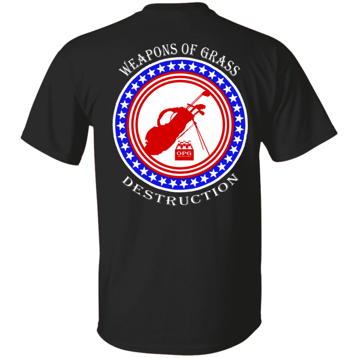 OPG Custom Design #18. Weapons of Grass Destruction. 5.3 oz. T-Shirt