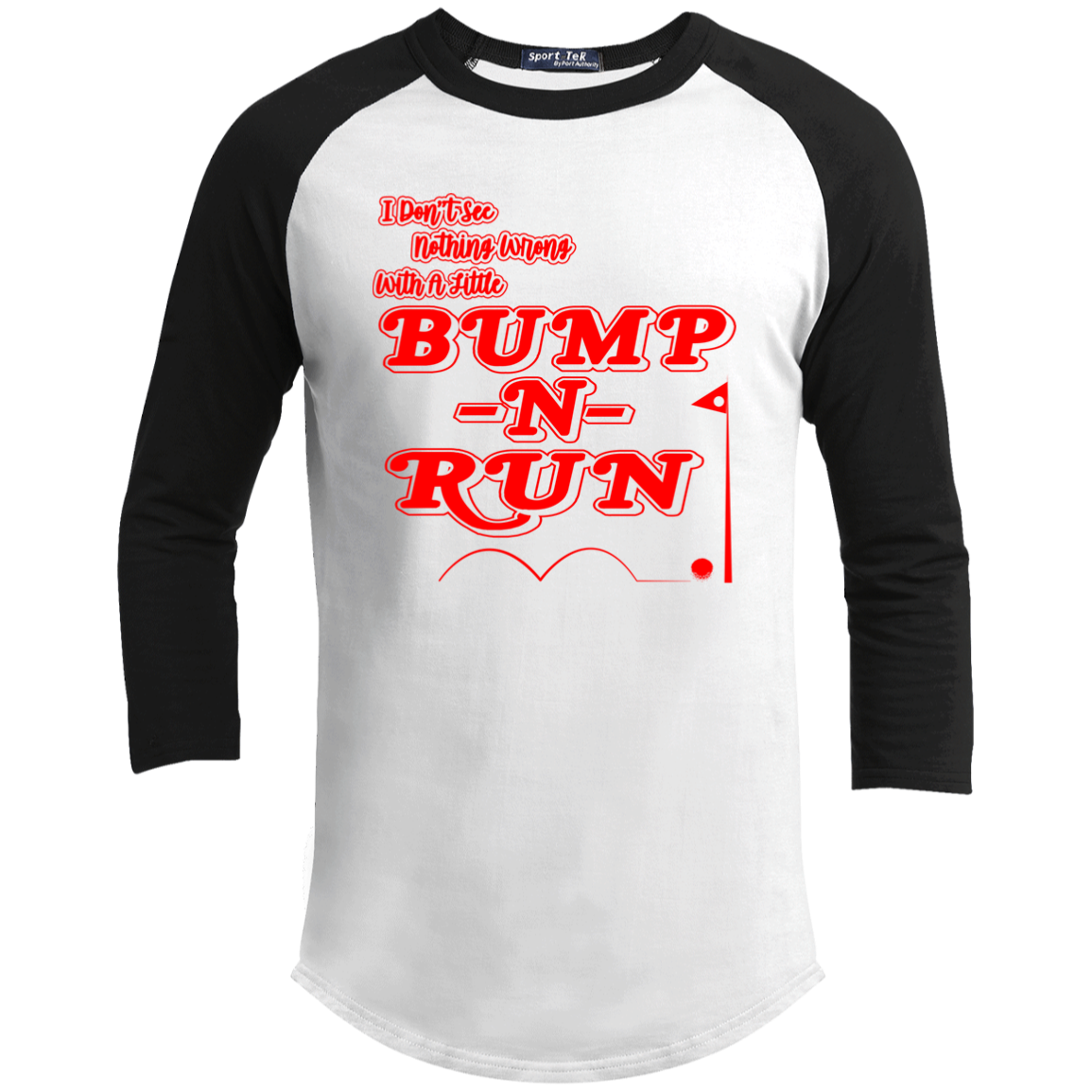 OPG Custom Design #4. I Don't See Noting Wrong With A Little Bump N Run. Youth 3/4 Raglan Sleeve Shirt