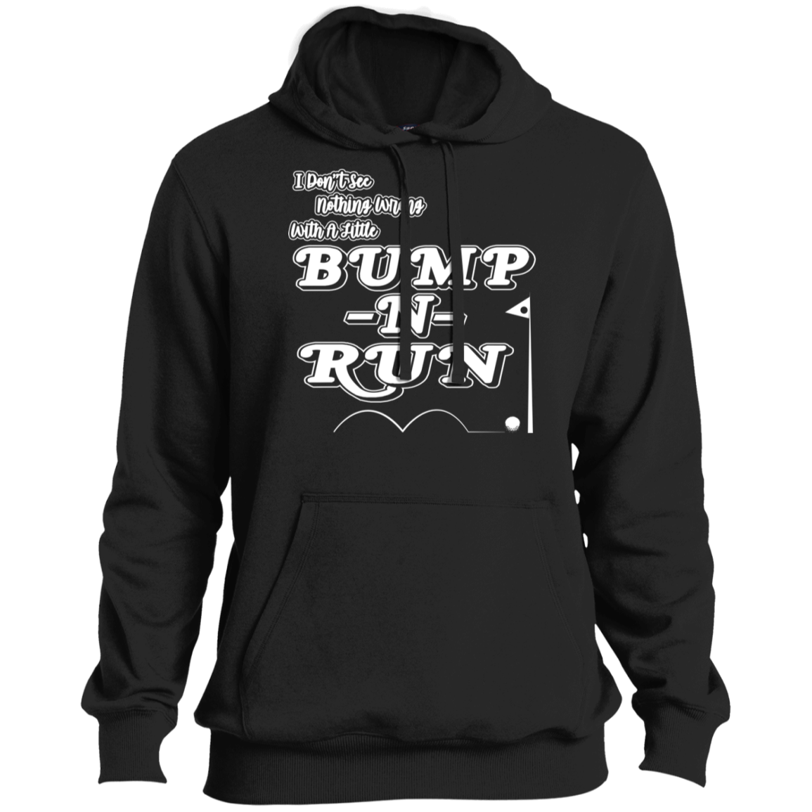 OPG Custom Design #4. I Don't See Noting Wrong With A Little Bump N Run. Soft Style Pullover Hoodie